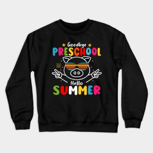 Goodbye Preschool Hello Summer Last Day of pre-k Pig Crewneck Sweatshirt